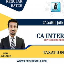 CA Inter Taxation  Regular Course : Video Lecture + Study Material By CA Sahil Jain (For May 2023 & Nov 2023)
