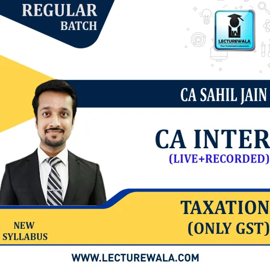 CA Inter Taxation (GST) Live + Recorded Regular Course : Video Lecture + Study Material By CA Sahil Jain (For May / NOV.2023 / MAY 2024) CA Inter Taxation (GST) Live + Recorded Regular Course : Video Lecture + Study Material By CA Sahil Jain (For May / NOV.2023 / MAY 2024)
