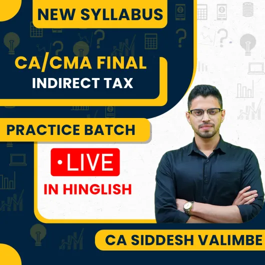 CA/CMA Final Indirect Tax Practice Batch By CA Siddesh Valimbe :- Live/ Online Classes