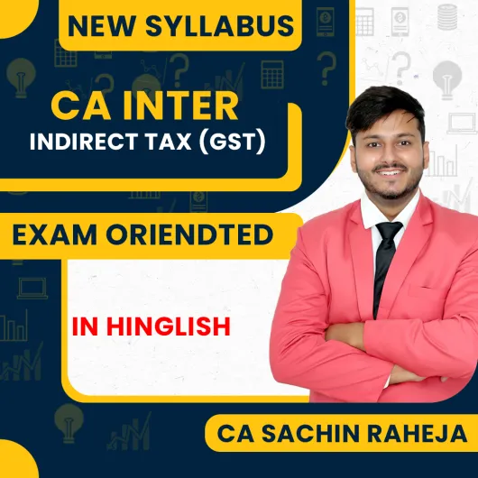 CA Sachin Raheja Indirect Taxation (GST) Exam Oriented Batch For CA Inter