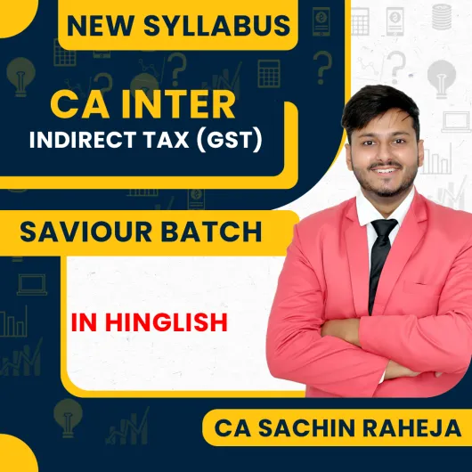 CA Sachin Raheja Indirect Taxation (GST) Regular Saviour Batch For CA Inter