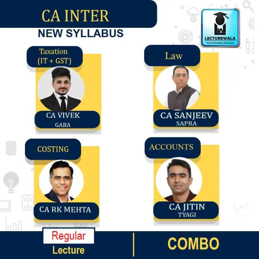 CA Inter Combo (Tax + Law + Costing + Account) Regular Course By CA Vivek Gaba & CA Sanjeev Sapra & CA Jitin Tyagi & CA RK Mehta : Online classes.