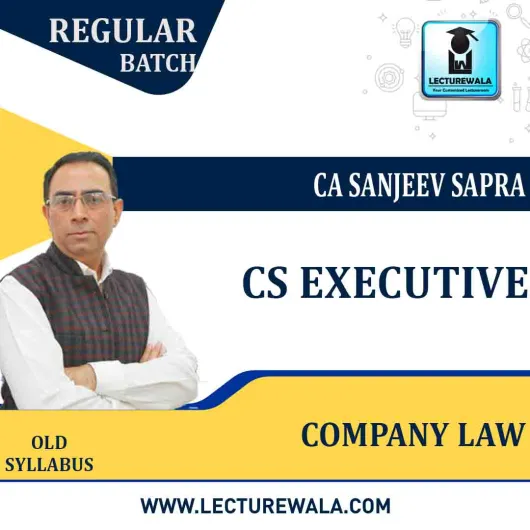 CS Executive Company Law Old Syllabus Regular Course : Video Lecture + Study Material by CA sanjeev Sapra (For Dec. 2021 / June 2022)