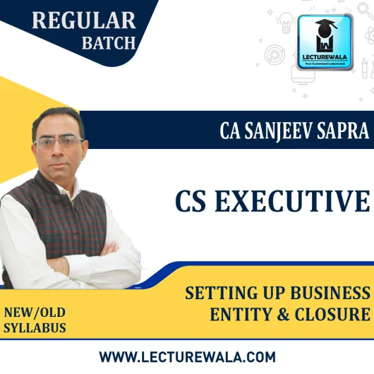 CS Executive Setting Up Business Entity & Closure New Syllabus Regular Course : Video Lecture + Study Material by CA sanjeev Sapra (For June 2022 Dec 2022) 