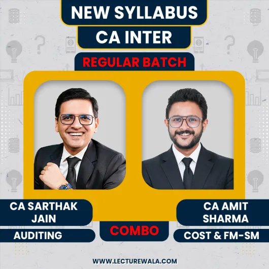 CA Sarthak Jain Auditing & CA Amit Sharma Costing & FM-SM Regular online Combo Classes For CA Inter