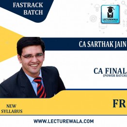 CA Final FR Power Batch New Syllabus Fastrack Batch : Video Lecture + Study Material By CA Sarthak Jain (For May 2022 & Onwards )