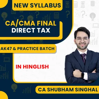 CA Shubham Singhal Paper 4 Direct Tax AK47 and Practice Online Classes For CA/CMA Final CA Shubham Singhal Paper 4 Direct Tax AK47 and Practice Online Classes For CA/CMA Final