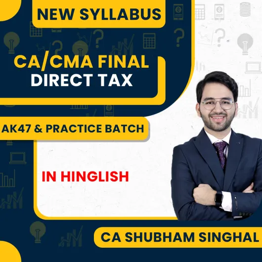 CA Shubham Singhal Paper 4 Direct Tax AK47 and Practice Online Classes For CA/CMA Final