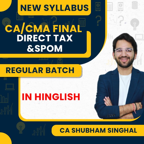 CA/CMA Final New Syllabus Direct Tax And Set A SPOM Regular Combo Classes By CA Shubham Singhal: Online Classes