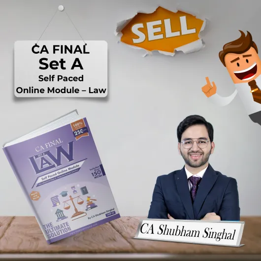 CA Final Set A – Self Paced Online Module – Law May/Nov 2024 By CA Shubham SInghal