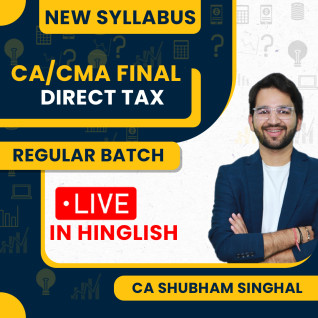 CA Shubham Singhal Paper 4 Direct Tax New Syllabus Regular Online Classes For CA/CMA Final
