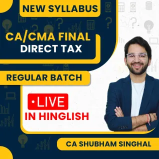 CA Shubham Singhal Paper 4 Direct Tax New Syllabus Regular Online Classes For CA/CMA Final CA Shubham Singhal Paper 4 Direct Tax New Syllabus Regular Online Classes For CA/CMA Final