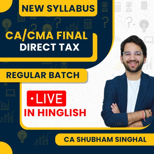 CA Shubham Singhal Paper 4 Direct Tax New Syllabus Regular Live Streaming Online Classes For CA/CMA Final