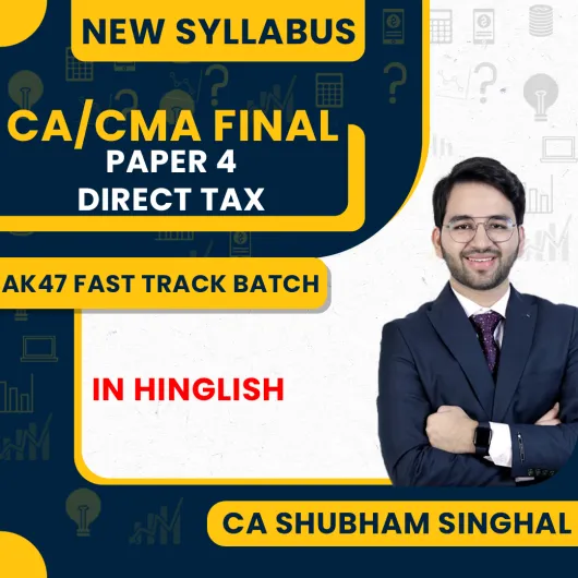 CA Shubham Singhal Paper 4 Direct Tax Live AK47 Fast Track Online Classes For CA/CMA Final