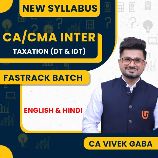 CA Vivek Gaba Taxation (DT & IDT) Fastrack Classes For CA / CMA Inter: ONLINE classes.