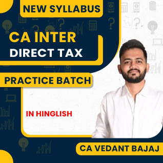 CA Vedant Bajaj Direct Tax DT Regular Practice Batch For CA Inter 