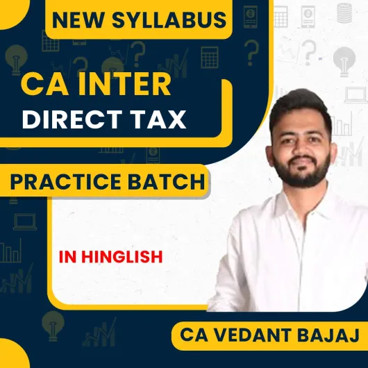 CA Vedant Bajaj Direct Tax DT Regular Practice Batch For CA Inter CA Vedant Bajaj Direct Tax DT Regular Practice Batch For CA Inter