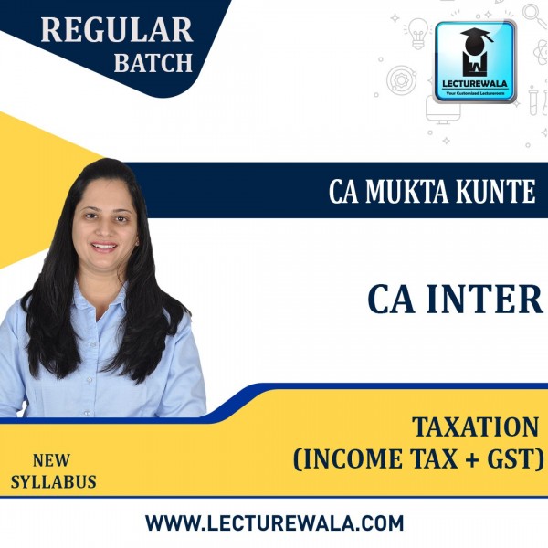 CA Inter Taxation (Income Tax + GST) Regular Course : Video Lecture + Study Material By CA Mukta Kunte (For May 2022)