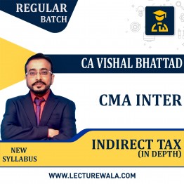 CMA Inter Indirect Tax Regular Course In-Depth Batch (New Syllabus) By CA Vishal Bhattad : Pen Drive / Google Drive