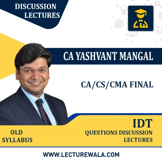 CA/CS/CMA FINAL – IDT QUESTIONS DISCUSSION LECTURES BY CA YASHVANT MANGAL: ONLINE STUDY MATERIAL