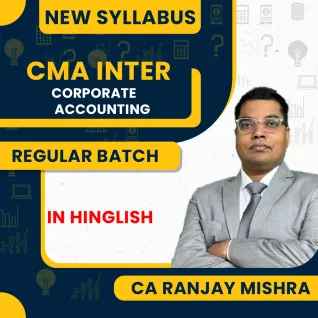 CMA Inter New Syllabus Group -2 CORPORATE ACCOUNTING Regular Batch By CA Ranjay Mishra