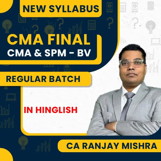 CMA Final New Syllabus (SPM & BV + Cost & Management Audit) Regular Batch By CA Ranjay Mishra