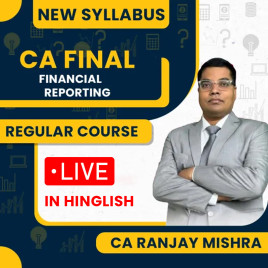 CA Ranjay Mishra Financial Reporting New Syllabus Live Batch For CA Final CA Ranjay Mishra Financial Reporting New Syllabus Live Batch For CA Final