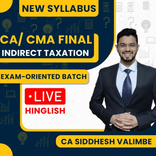  CA Siddhesh Valimbe Indirect Taxation Exam Oriented Online Classes For CA / CMA Final : Live Online Classes