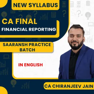 CA Chiranjeev Jain Financial Reporting Saaransh Practice Batch In English For CA Final Online Classes