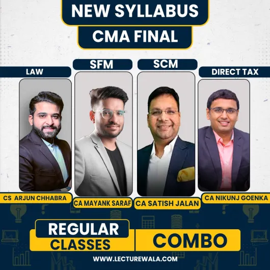  CS LLM Arjun Chhabra Law, CA NIKUNJ GOENKA DT, CA Satish Jalan SCM, CA Mayank Saraf SFM Regular Online Combo Classes For CMA Final