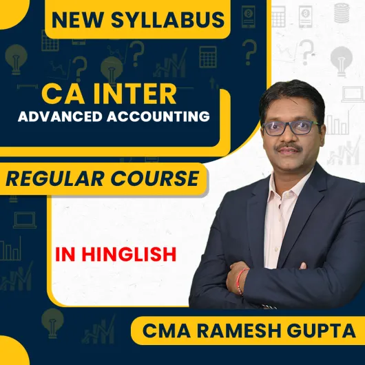 CMA RAMESH GUPTA Advanced Accounts Regular Batch For CA Inter: Online Classes