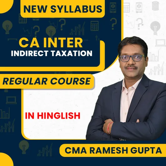 CMA RAMESH GUPTA GST ( Indirect Tax) Regular Batch For CA Inter: Online Classes