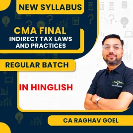 CA Raghav Goel Indirect Tax Laws and Practices Regular Batch For CMA Final 