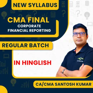 CA/CMA Santosh Kumar Corporate Financial Reporting (CFR) Regular Batch For CMA Final 