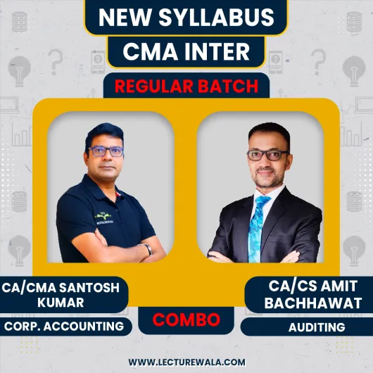 CMA Inter New Syllabus Corporate Accounting & Auditing Regular Combo Classes By CA Amit Bachhawat & CA Santosh Kumar 