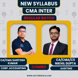 CMA Inter New Syllabus Corporate Accounting and Auditing Regular Combo Classes By CA/CMA Santosh Kumar &amp; CA/CMA/CS Nikhil Gupta 