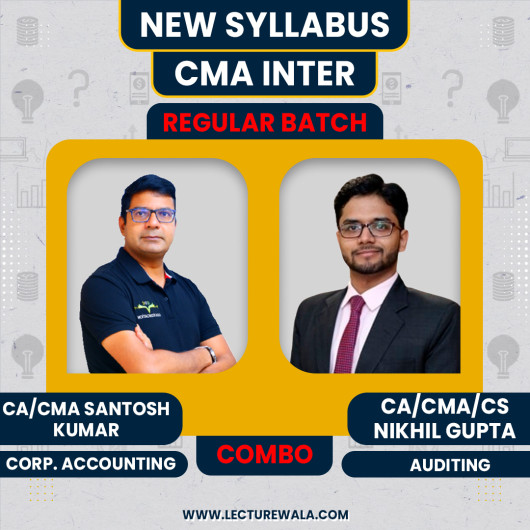 CMA Inter New Syllabus Corporate Accounting and Auditing Regular Combo Classes By CA/CMA Santosh Kumar & CA/CMA/CS Nikhil Gupta CMA Inter New Syllabus Corporate Accounting and Auditing Regular Combo Classes By CA/CMA Santosh Kumar & CA/CMA/CS Nikhil Gupta