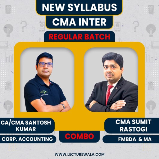 CMA Inter New Syllabus Corporate Accounting & MA + FMBDA Regular Combo Classes By CA/CMA Santosh Kumar , CMA Sumit Rastogi : Pen Drive / Online Classes.