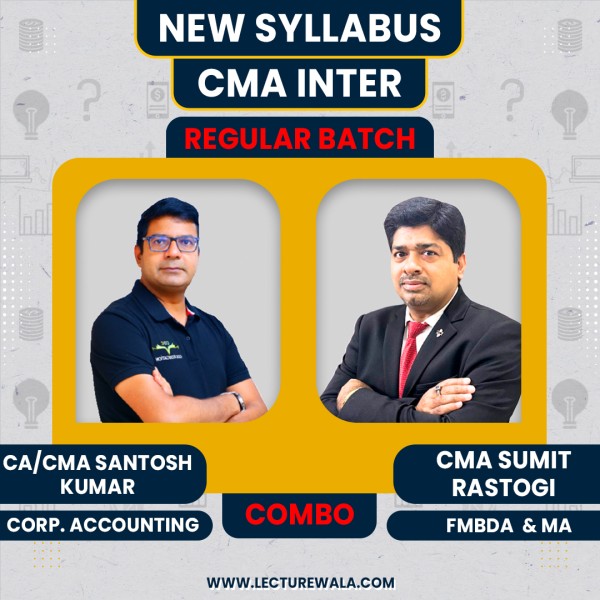 CMA Inter New Syllabus Corporate Accounting & MA + FMBDA Regular Combo Classes By CA/CMA Santosh Kumar , CMA Sumit Rastogi : Pen Drive / Online Classes.