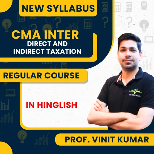 Professor Vinit Kumar Direct And Indirect Taxation Regular Classes For CMA Inter Online Classes