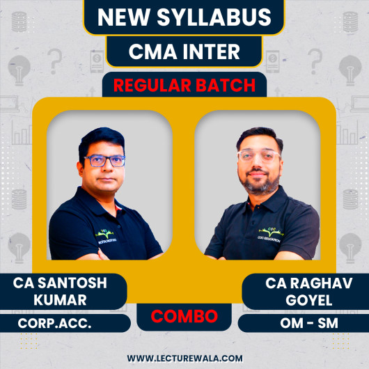 CA/CMA Santosh Kumar Corporate Accounting & CA Raghav Goyel OM-SM Regular Combo Classes For CMA Inter Online Classes