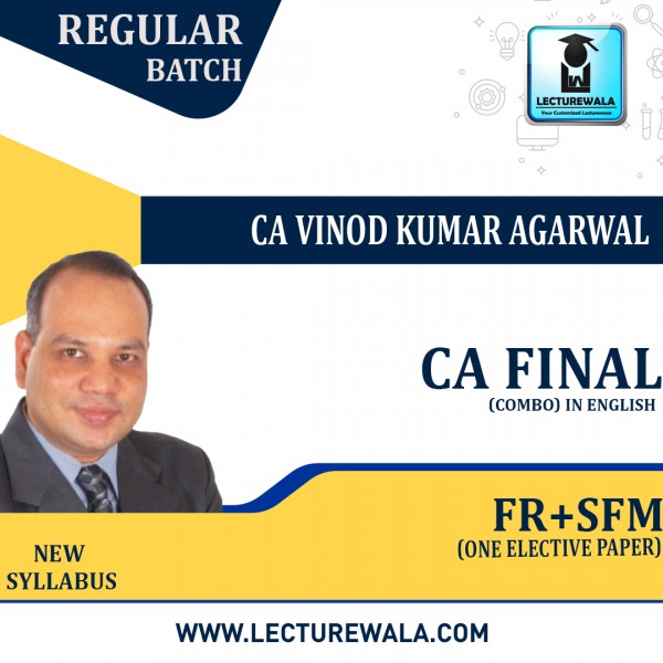 CA Final FR And SFM And one Elective Paper RM Combo Regular Batch In English 1.2 & 1.8 Views 09 Months & 03 Year : Video Lecture + Study Material By CA Vinod Kumar Agarwal (For Nov 2023 & May 2023 )