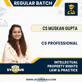 CS PROFESSIONAL INTELLECTUAL PROPERTY RIGHTS – LAW & PRACTICE (NEW SYLLABUS) Regular Btach BY CS MUSKAN GUPTA : Online Classes