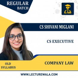 CS Executive  Company law  Old Syllabus Regular Course by CS Shivani Miglani: Online Classes