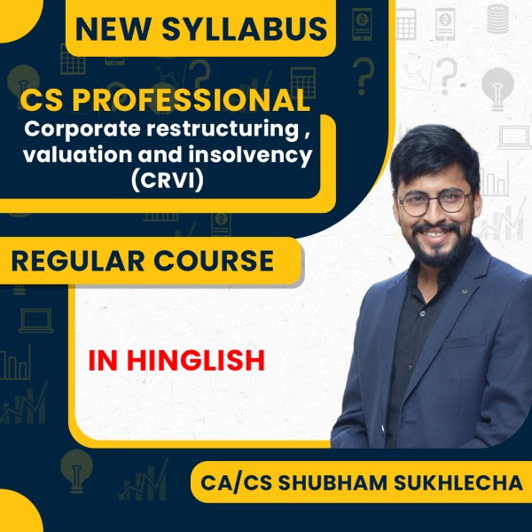 CA/CS Shubham Sukhlecha Corporate restructuring , valuation and insolvency- CRVI Regular Classes For CS Professional Online Classes