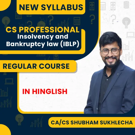 CA/CS Shubham Sukhlecha Insolvency & Bankruptcy – Law & Practice (IBC) Regular Classes For CS Professional Online Classes CA/CS Shubham Sukhlecha Insolvency & Bankruptcy – Law & Practice (IBC) Regular Classes For CS Professional Online Classes