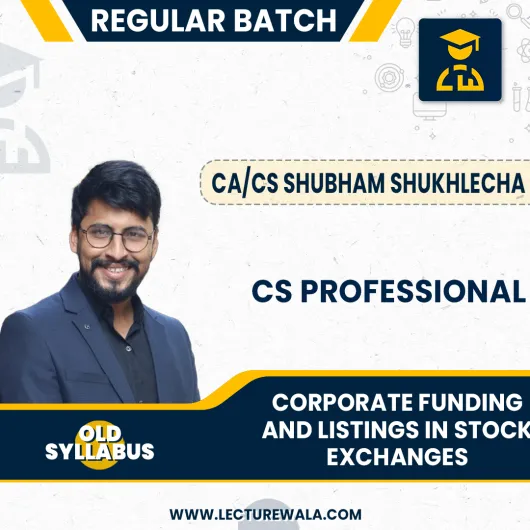 CA/CS Shubham Sukhlech Corporate Funding And Listings in Stock Exchanges Regular Classes For CS Professiona Online Classes