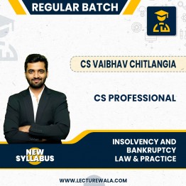 CS PROFESSIONAL MODULE-II INSOLVENCY AND BANKRUPTCY – LAW & PRACTICE NEW SYLLABUS BY CS VAIBHAV CHITLANGIA : ONLINE CLASSES