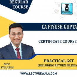 Practical GST Certificate Course Including Return Filing By CA PIYUSH GUPTA