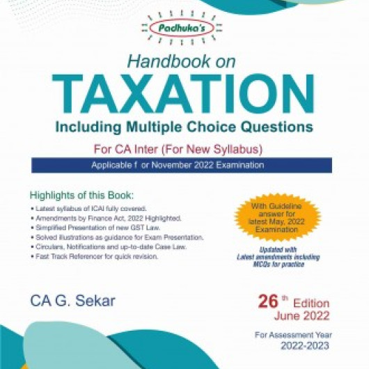 CA Inter Handbook On Taxation Including Multiple Choice Questions : Study Material By CA G. Sekar (For Nov. 2022 and Onwards) CA Inter Handbook On Taxation Including Multiple Choice Questions : Study Material By CA G. Sekar (For Nov. 2022 and Onwards)